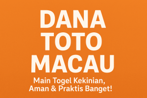 dana toto macau main togel kekinian aman praktis banget