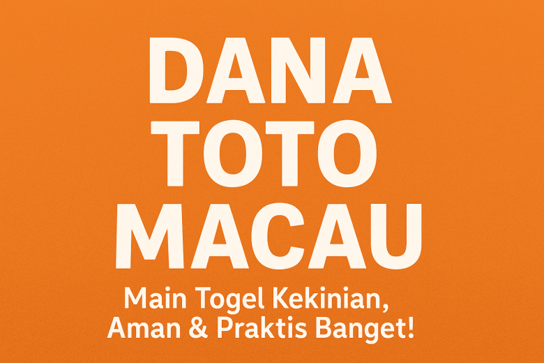 dana toto macau main togel kekinian aman praktis banget